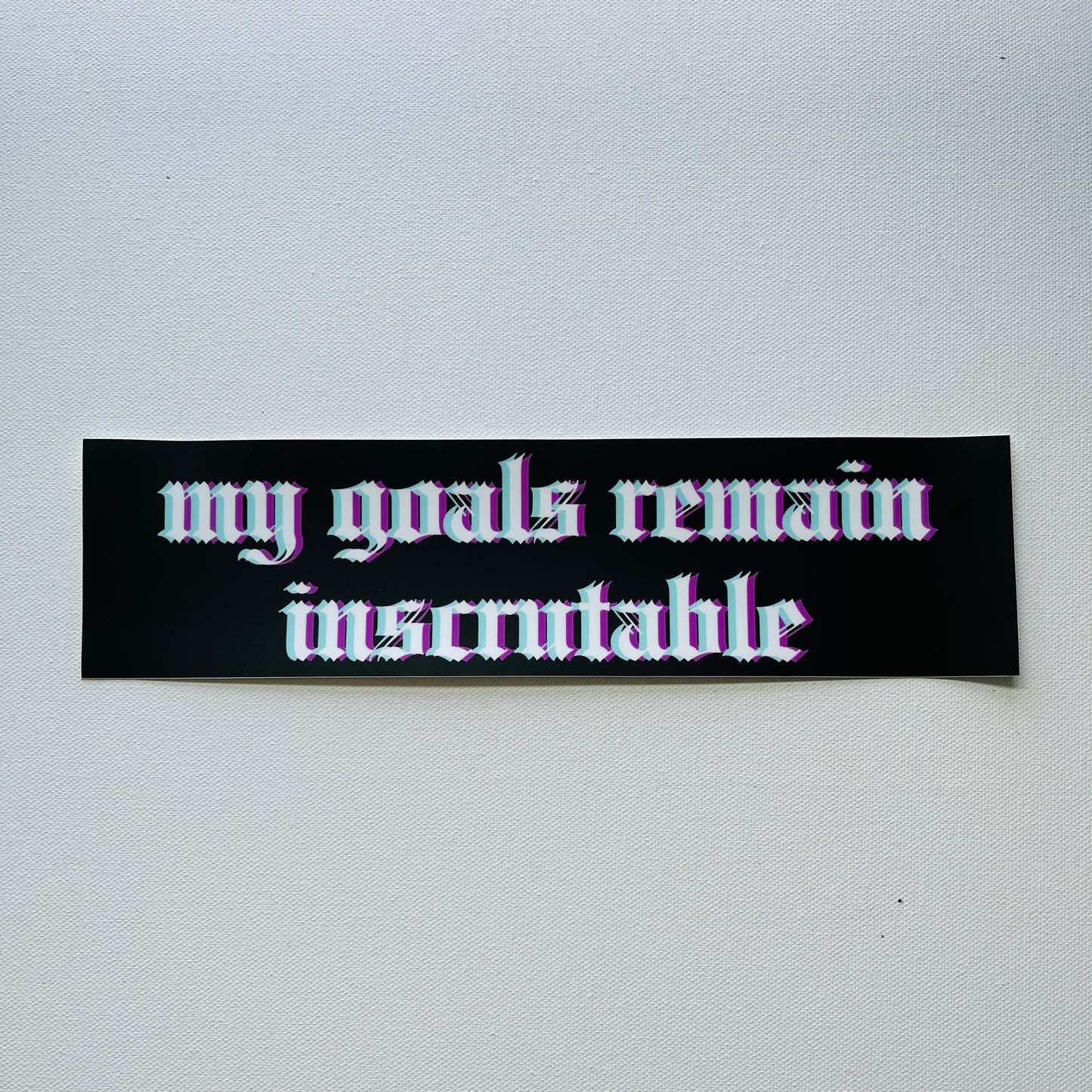 My Goals Remain Inscrutable vinyl bumper sticker