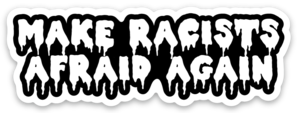 Make Racists Afraid Again Vinyl Sticker